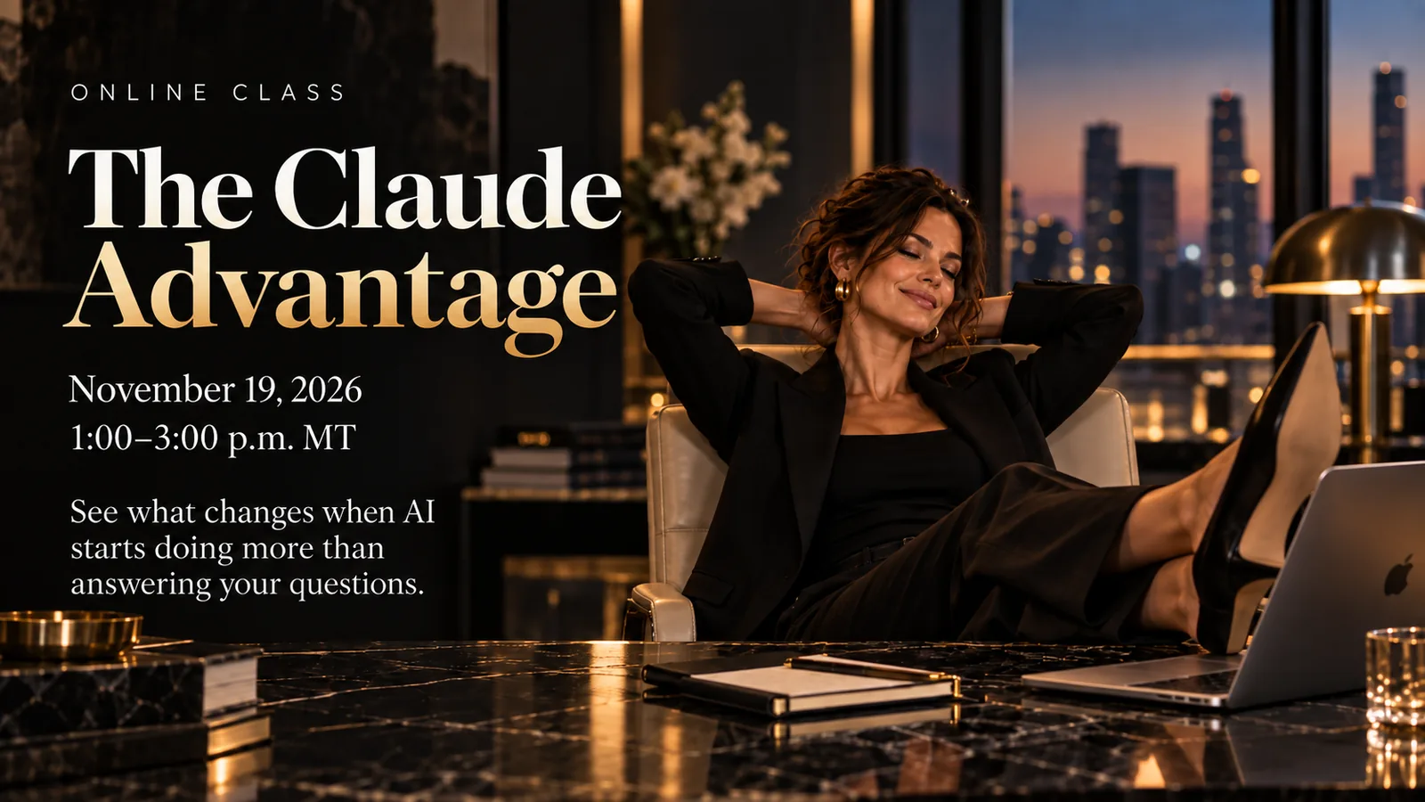 The Claude Advantage, Thursday, November 19, 2026, 1:00 p.m. MT, Online · 1:00 to 3:00 PM MT